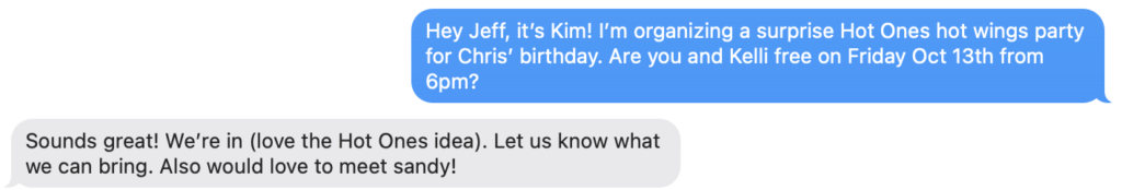 Screenshot of a text message invite that reads: Hey Jeff, it’s Kim! I’m organizing a surprise Hot Ones hot wings party for Chris’ birthday. Are you and Kelli free on Friday Oct 13th from 6pm? The reply is: Sounds great! We’re in (love the Hot Ones idea). Let us know what we can bring. Also would love to meet sandy!